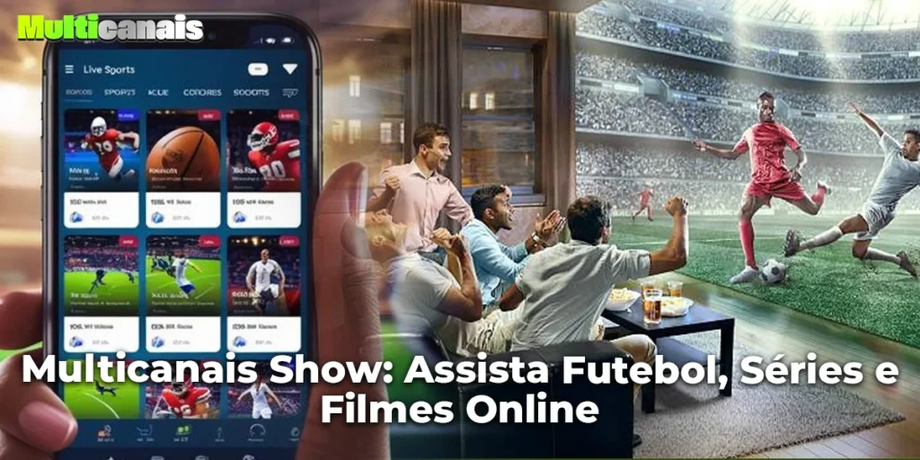 Multicanais Show: Assista Futebol, Séries e Filmes Online