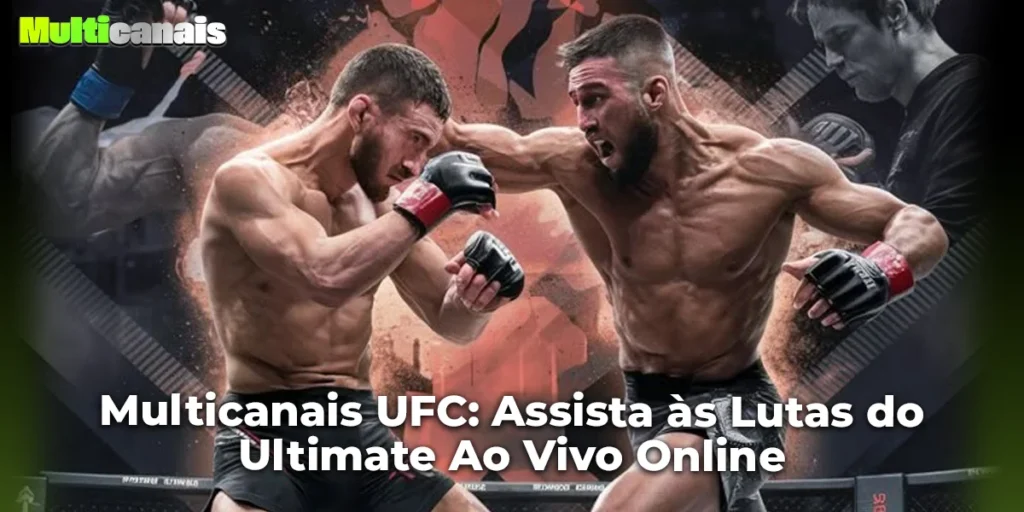 Multicanais UFC: Assista às Lutas do Ultimate Ao Vivo Online