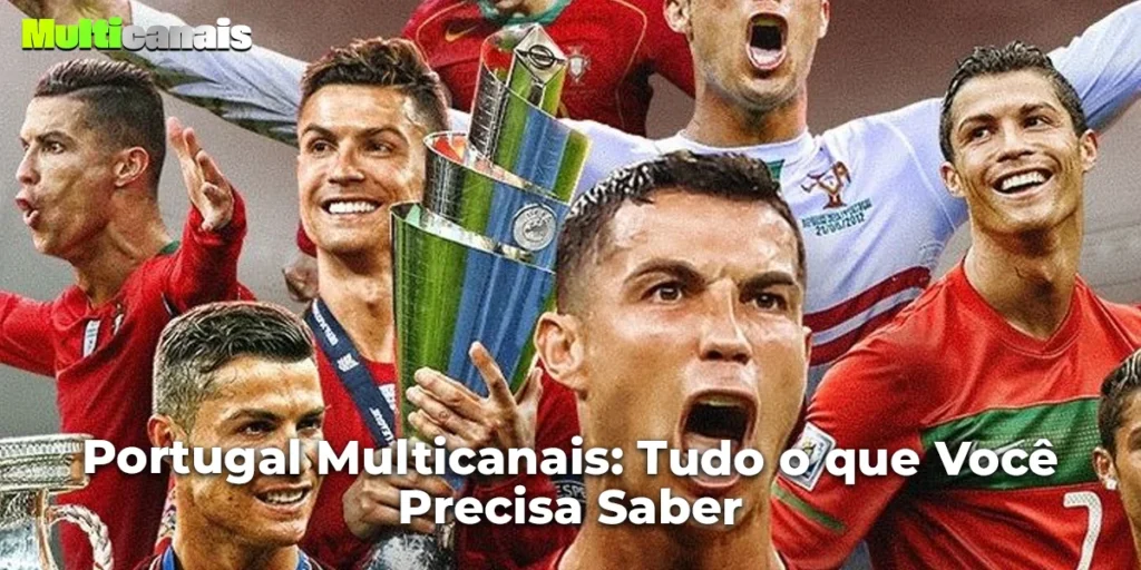 Portugal Multicanais: Tudo o que Você Precisa Saber