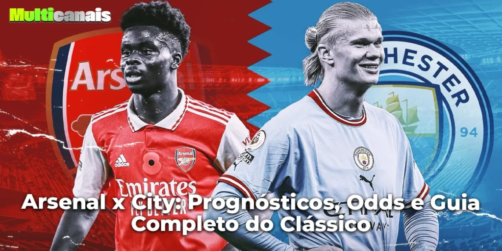 Arsenal x City: Prognósticos, Odds e Guia Completo do Clássico