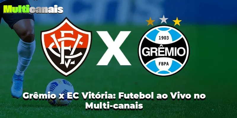 Grêmio x EC Vitória: Futebol ao Vivo no Multi-canais
