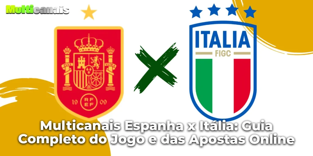 Multicanais Espanha x Itália: Guia Completo do Jogo e das Apostas Online