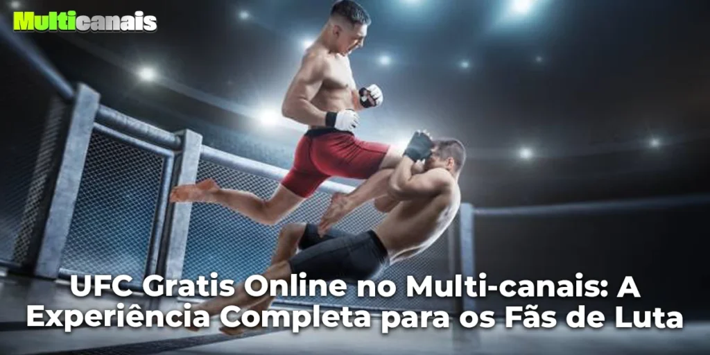 UFC Gratis Online no Multi-canais: A Experiência Completa para os Fãs de Luta