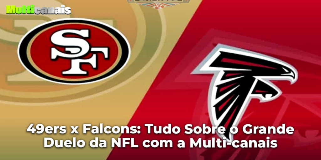 49ers x Falcons: Tudo Sobre o Grande Duelo da NFL com a Multi-canais
