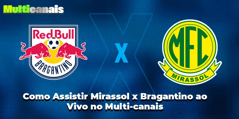Como Assistir Mirassol x Bragantino ao Vivo no Multi-canais