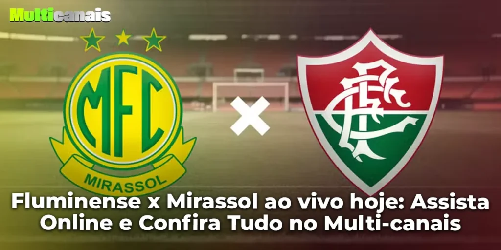 Fluminense x Mirassol ao vivo hoje: Assista Online e Confira Tudo no Multi-canais