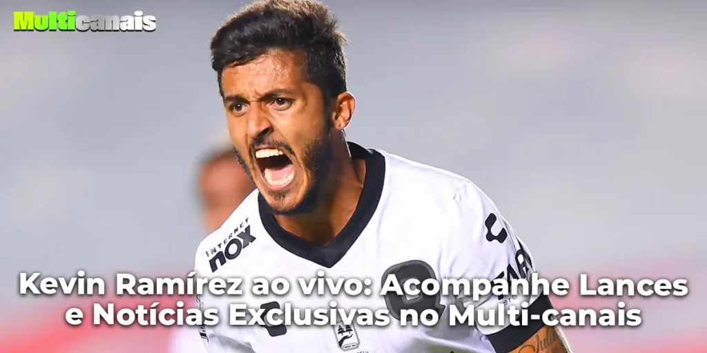 Kevin Ramírez ao vivo: Acompanhe Lances e Notícias Exclusivas no Multi-canais