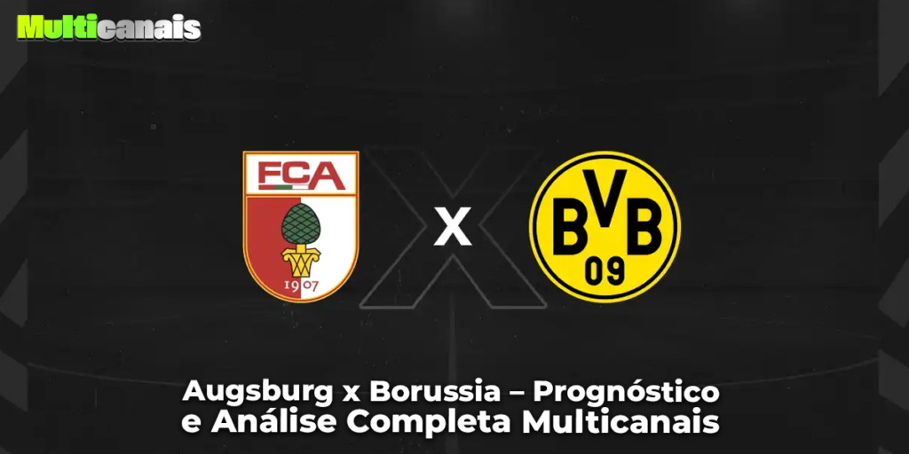 Augsburg x Borussia – Prognóstico e Análise Completa Multicanais
