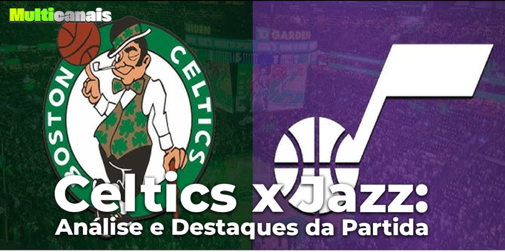 Celtics x Jazz: Análise e Destaques da Partida
