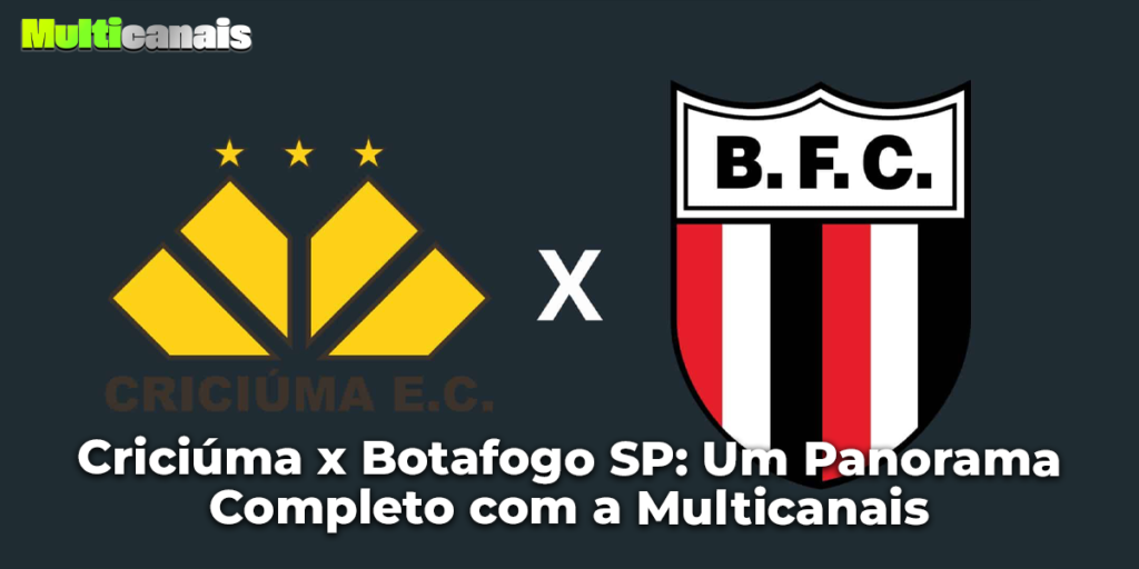 Criciúma x Botafogo SP: Um Panorama Completo com a Multicanais