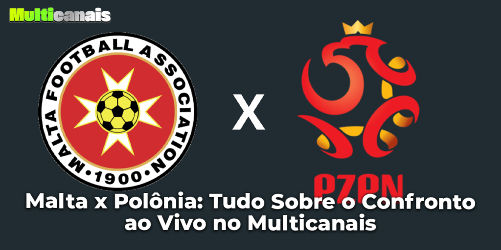 Malta x Polônia: Tudo Sobre o Confronto ao Vivo no Multicanais