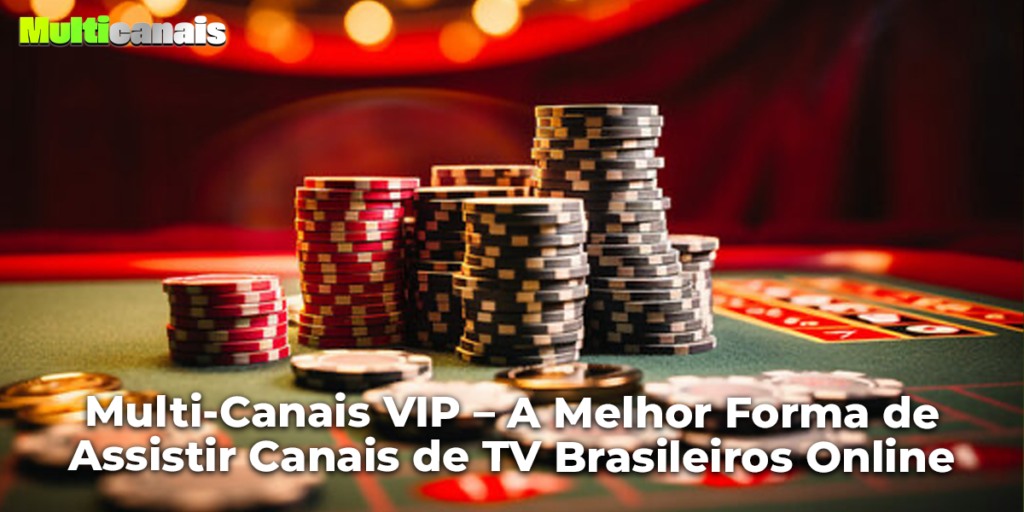 Multi-Canais VIP – A Melhor Forma de Assistir Canais de TV Brasileiros Online
