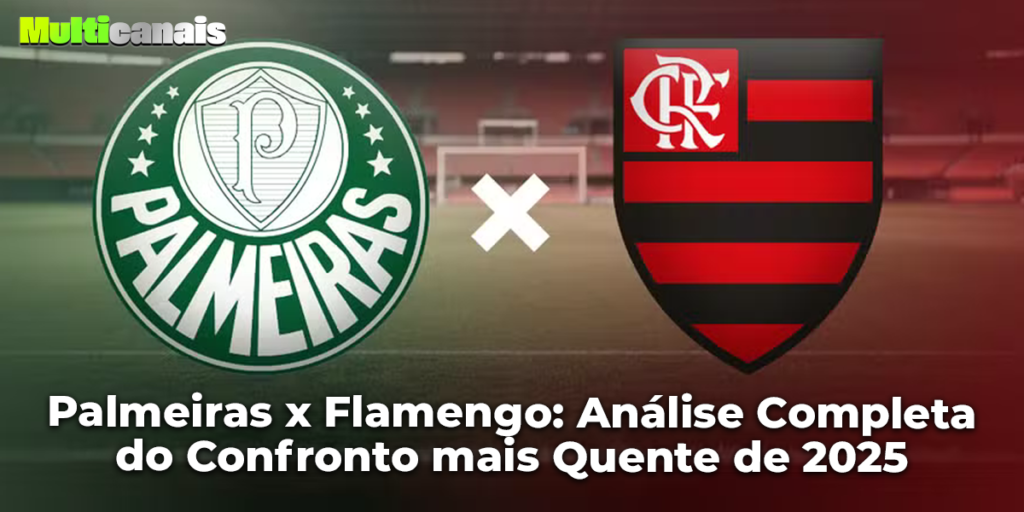 Palmeiras x Flamengo: Análise Completa do Confronto mais Quente de 2025