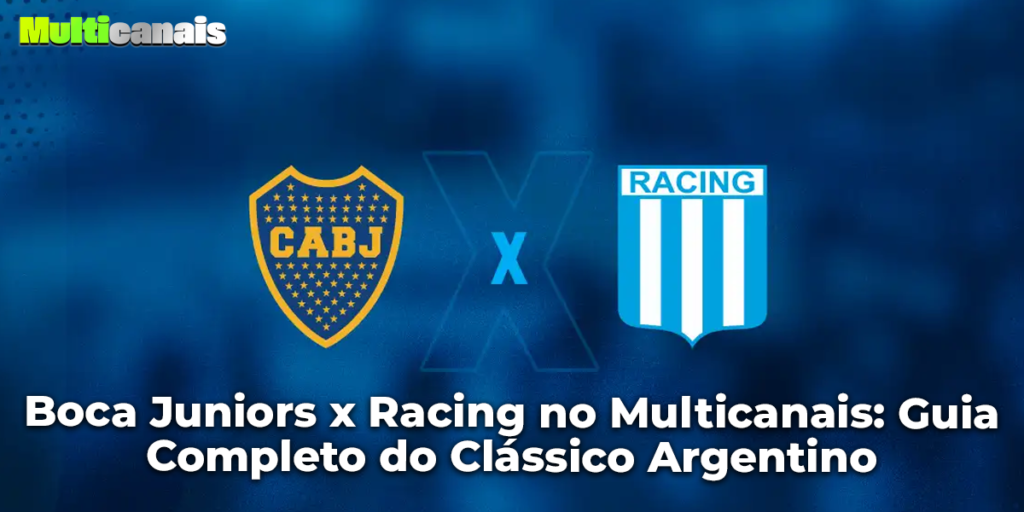Boca Juniors x Racing no Multicanais: Guia Completo do Clássico Argentino