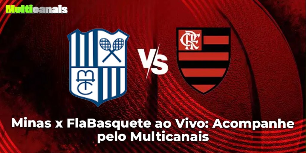 Minas x FlaBasquete ao Vivo: Acompanhe pelo Multicanais