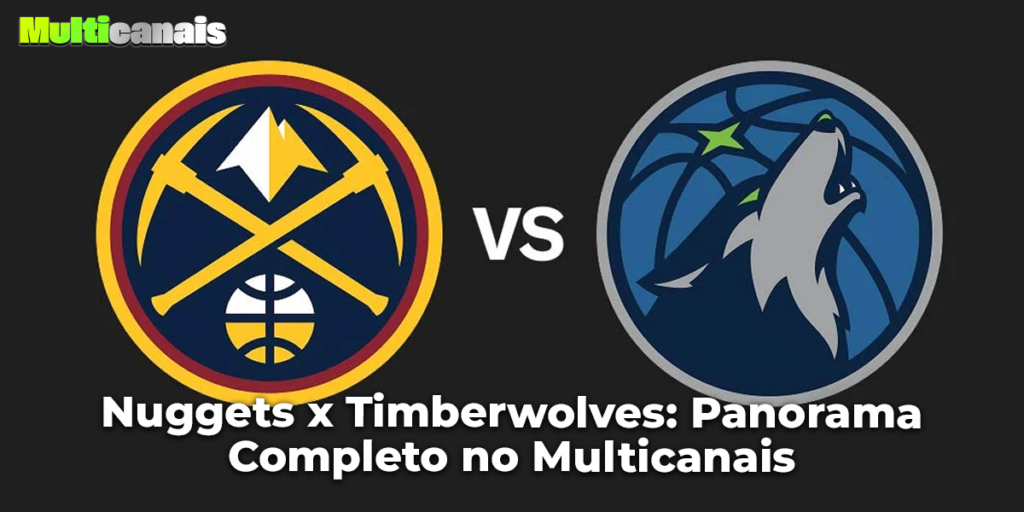 Nuggets x Timberwolves: Panorama Completo no Multicanais