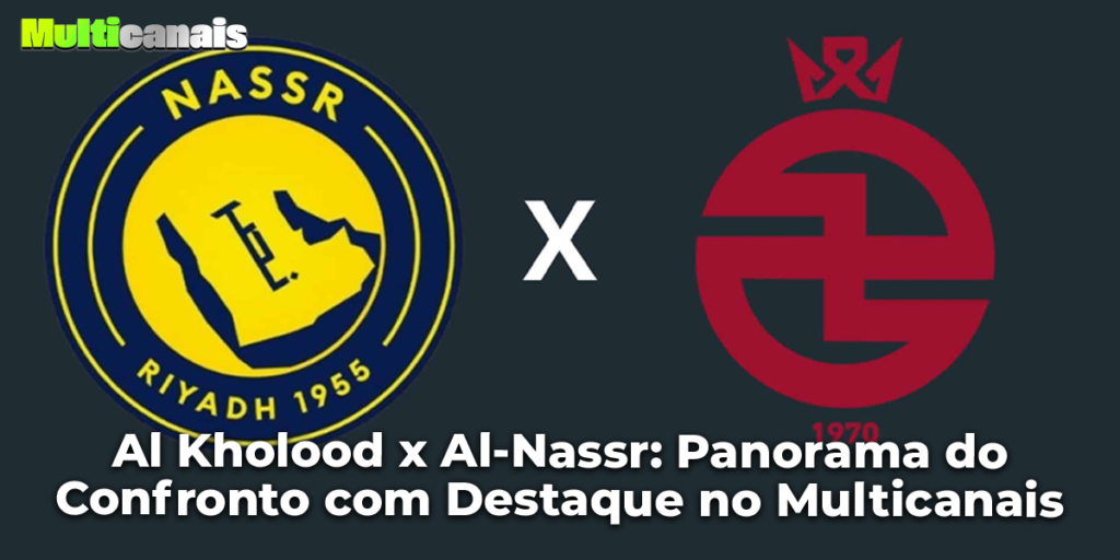 Al Kholood x Al-Nassr: Panorama do Confronto com Destaque no Multicanais