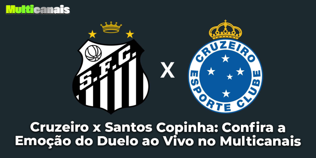 Cruzeiro x Santos Copinha: Confira a Emoção do Duelo ao Vivo no Multicanais