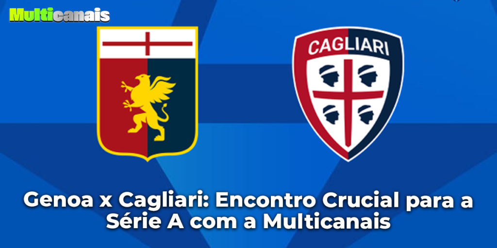 Genoa x Cagliari: Encontro Crucial para a Série A com a Multicanais