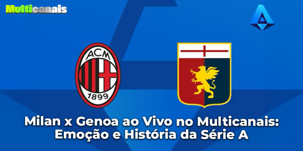 Milan x Genoa ao Vivo no Multicanais: Emoção e História da Série A