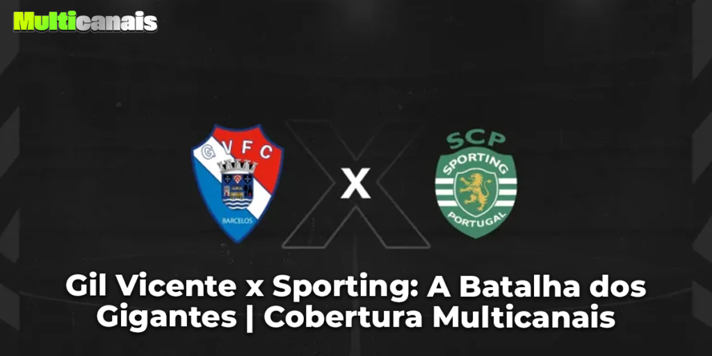 Gil Vicente x Sporting: A Batalha dos Gigantes | Cobertura Multicanais