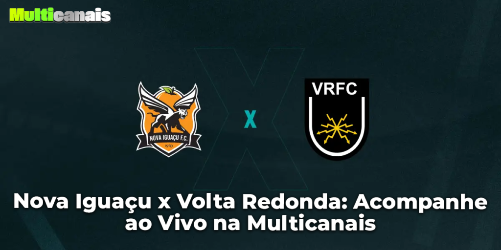 Nova Iguaçu x Volta Redonda: Acompanhe ao Vivo na Multicanais