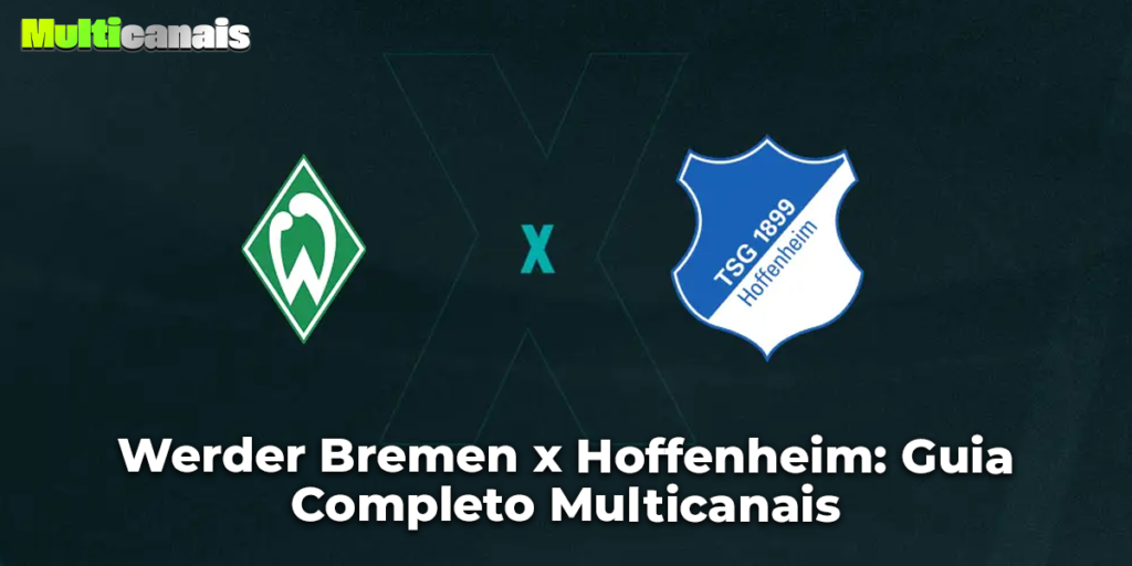 Werder Bremen x Hoffenheim: Guia Completo Multicanais