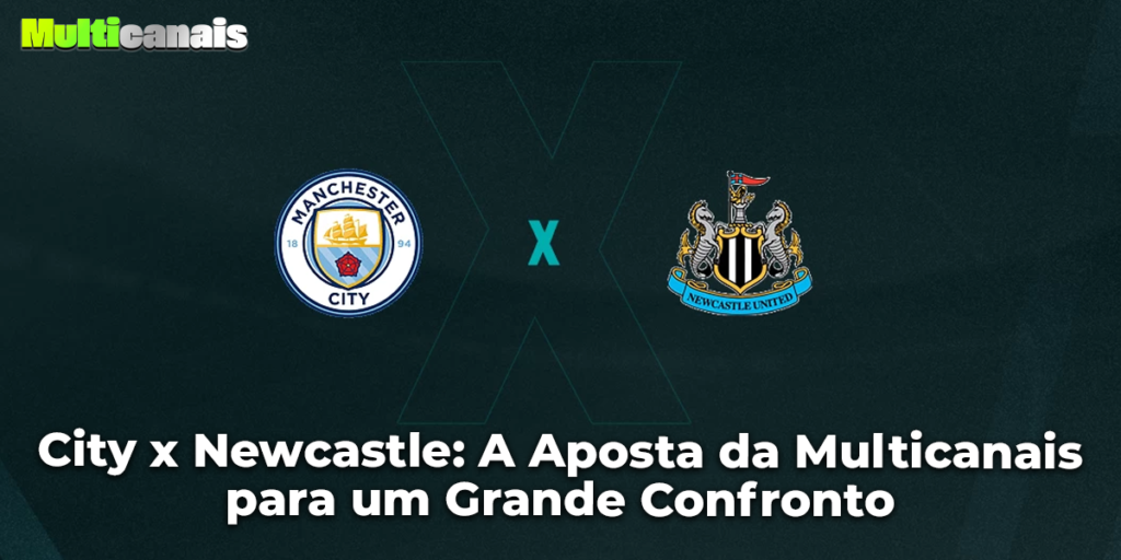 City x Newcastle: A Aposta da Multicanais para um Grande Confronto