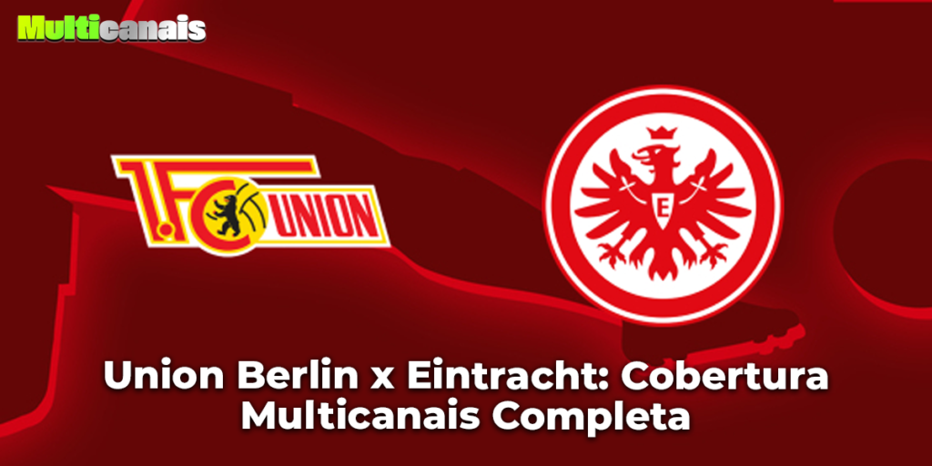 Union Berlin x Eintracht: Cobertura Multicanais Completa